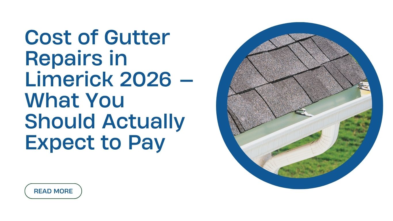 Cost of Gutter Repairs in Limerick 2026 — What You Should Actually Expect to Pay